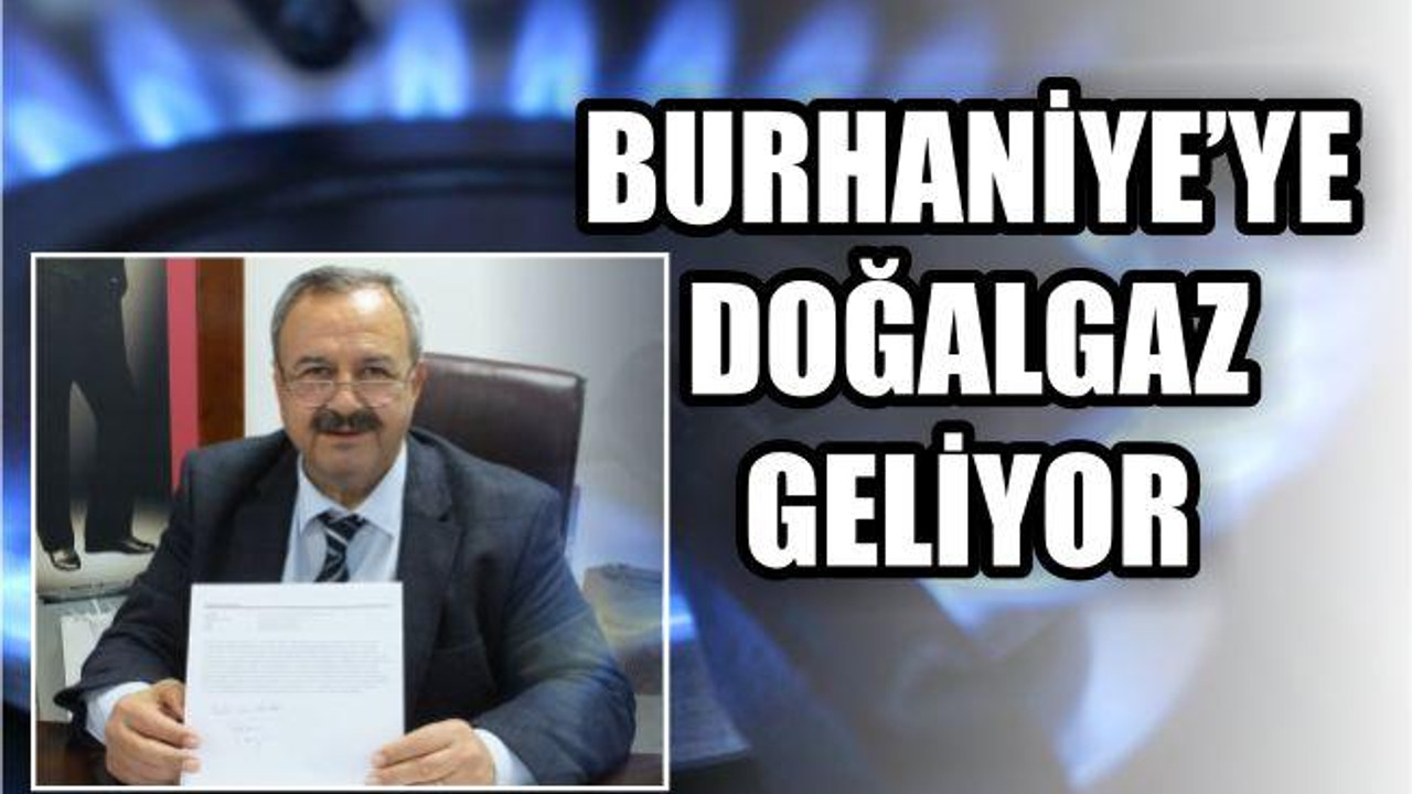 BURHANİYE’YE DOĞALGAZ GELİYOR