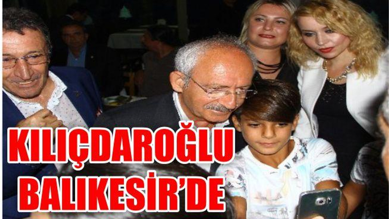Kılıçdaroğlu Balıkesir’de