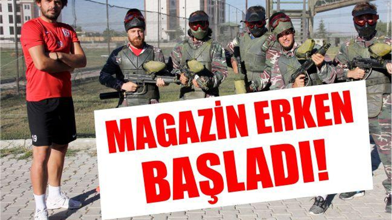 MAGAZİN ERKEN BAŞLADI!