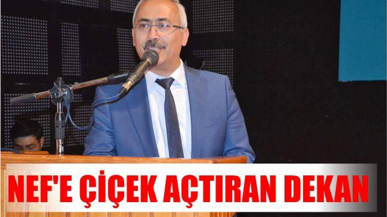 NEF’E ÇİÇEK AÇTIRAN DEKAN