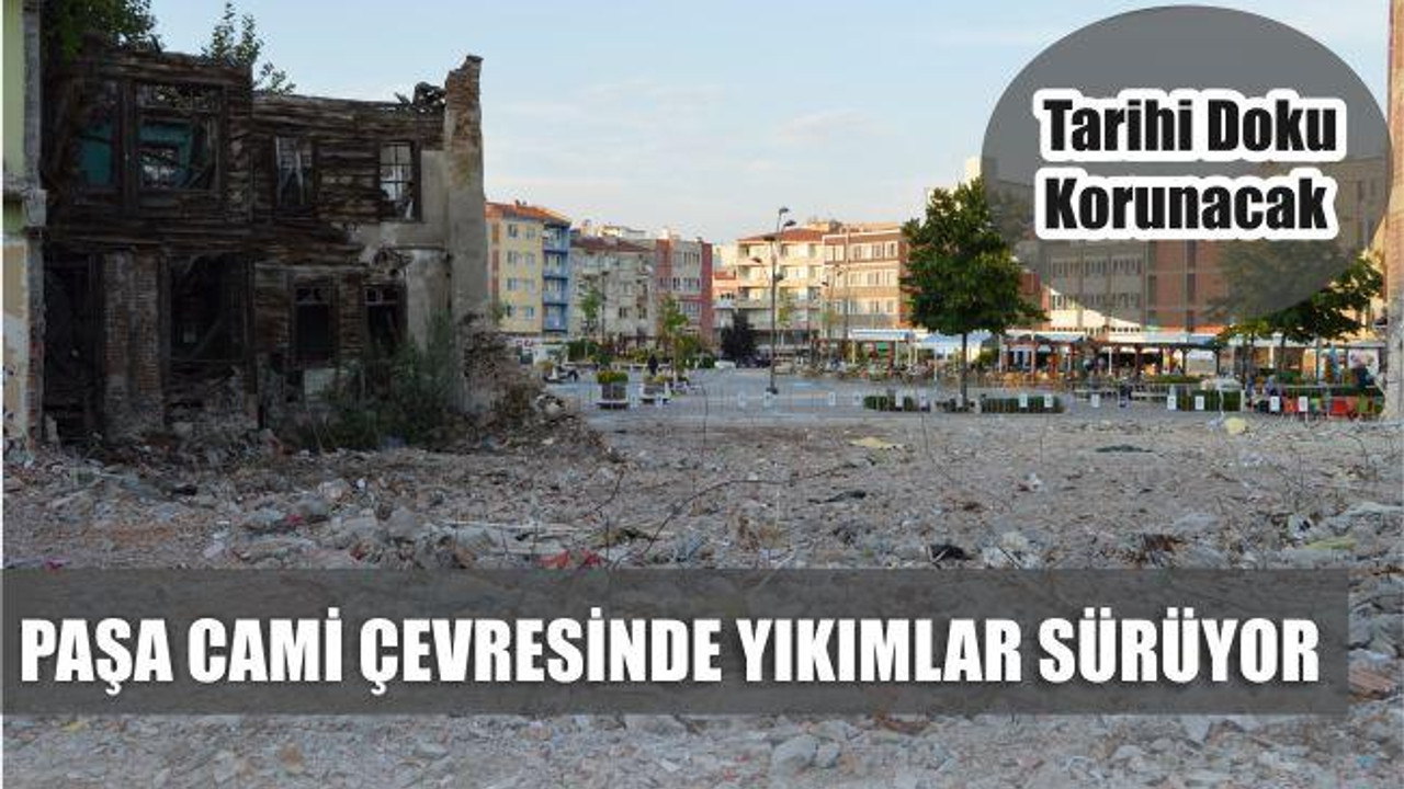 Paşa Camii çevresinde yıkımlar sürüyor