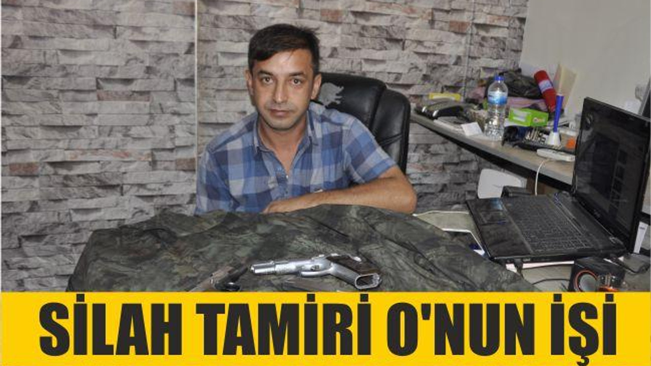 Silah tamiri O’nun işi