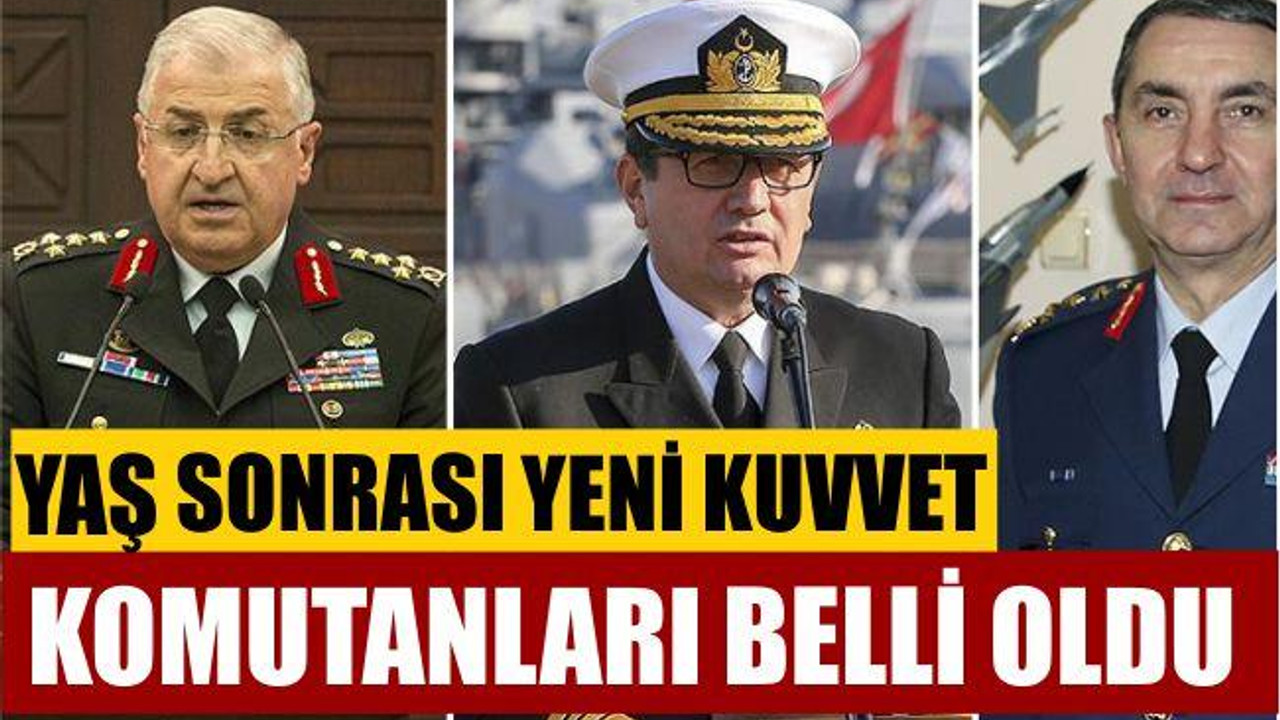 YAŞ sonrası yeni Kuvvet Komutanları belli oldu