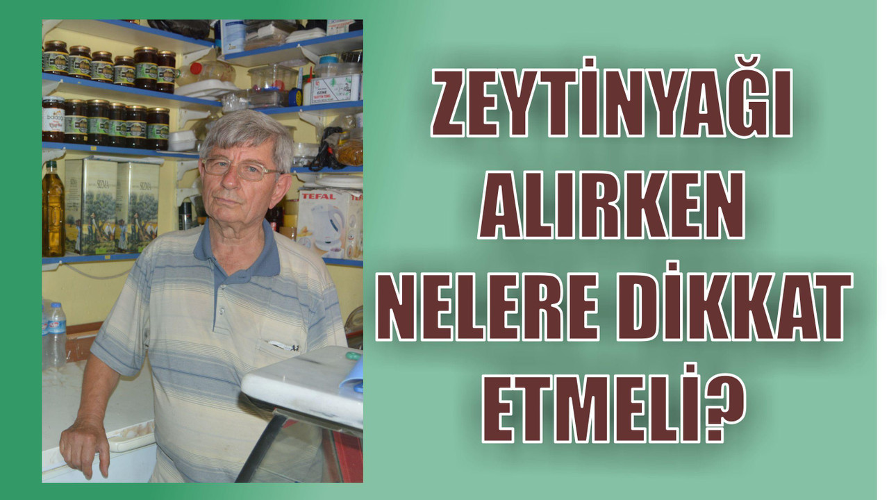 Zeytinyağı alırken nelere dikkat etmeli?