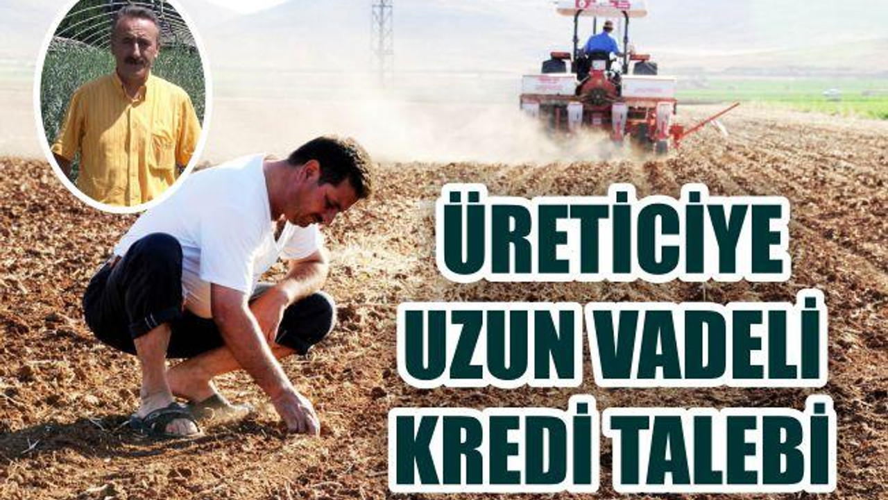 “Üreticilere, Faizsiz Yeni Uzun Vadeli Kredi İmkanları Sunulmalı”