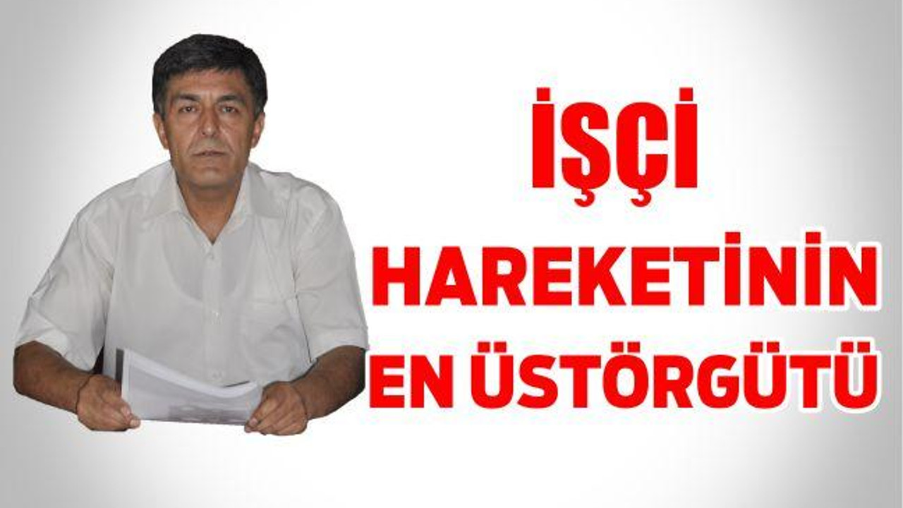 İŞÇİ HAREKETİNİN EN ÜST ÖRGÜTÜ