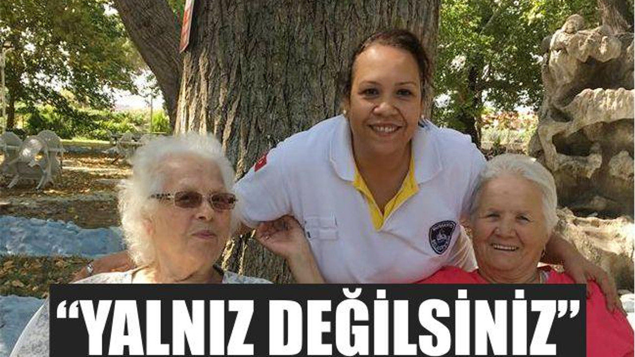 “YALNIZ DEĞİLSİNİZ”