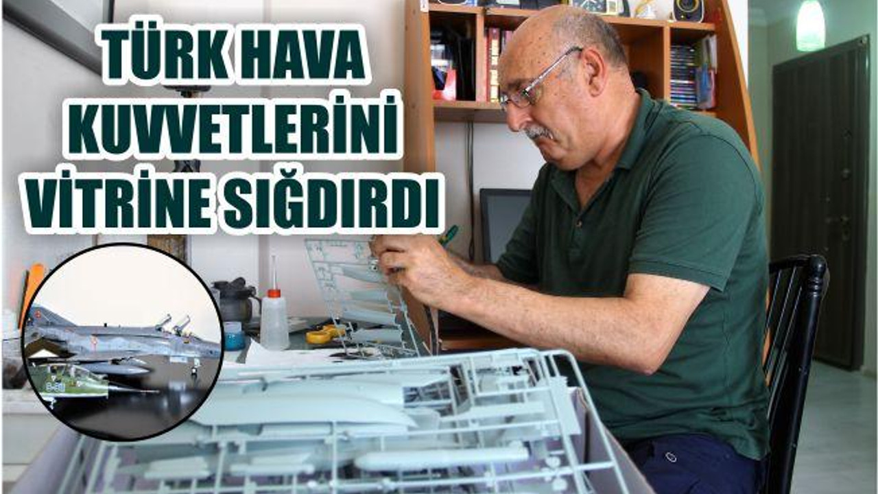 Türk Hava Kuvvetlerini Vitrinine Sığdırdı