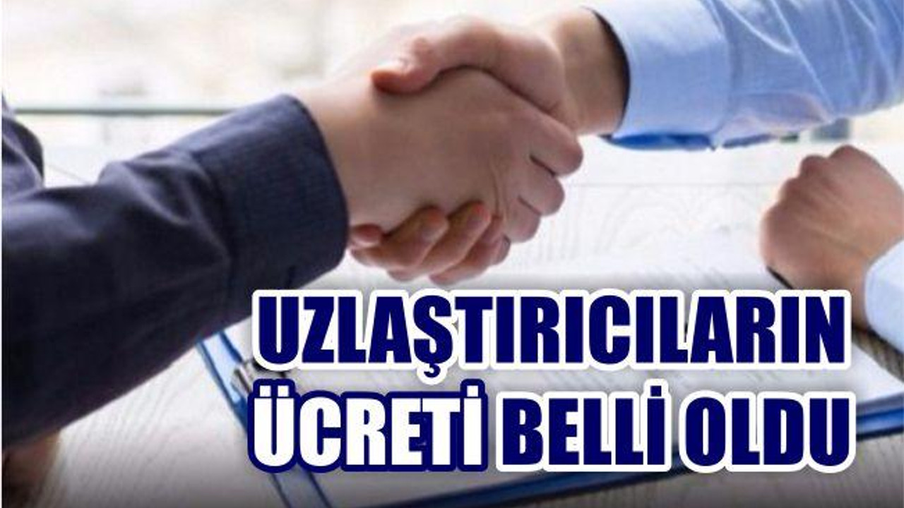 Uzlaştırıcıların Ücreti Belli Oldu