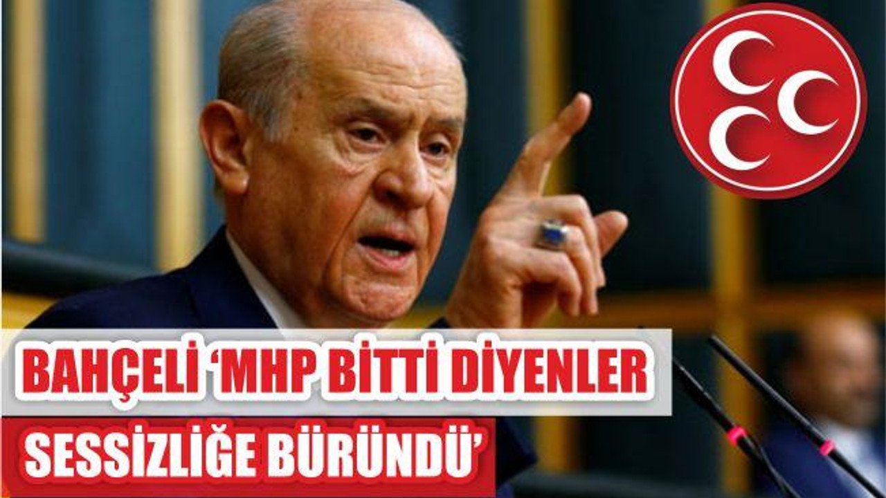 "MHP BİTTİ DİYENLER SESSİZLİĞE BÜRÜNDÜ"