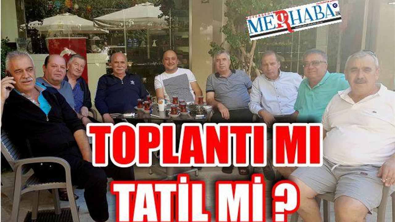TOPLANTI MI TATİL Mİ?