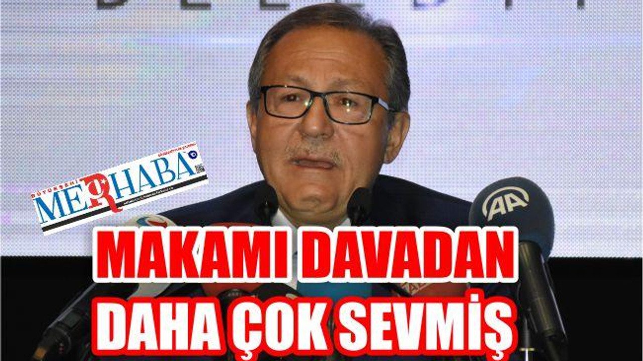 MAKAMI DAVADAN DAHA ÇOK SEVMİŞ
