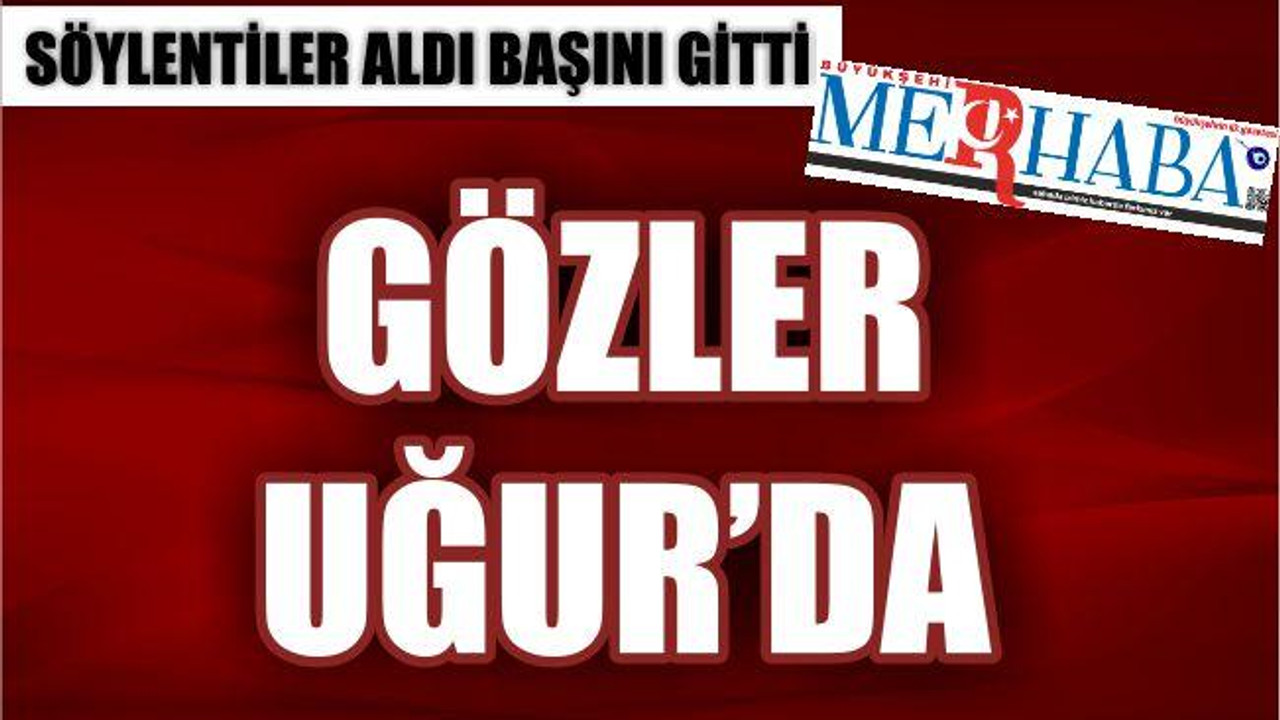 GÖZLER UĞUR’DA