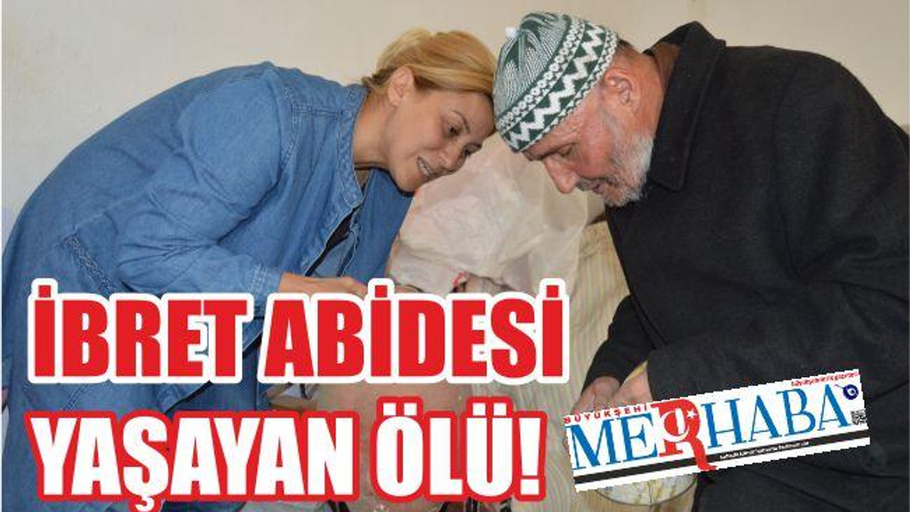 İBRET ABİDESİ YAŞAYAN ÖLÜ!