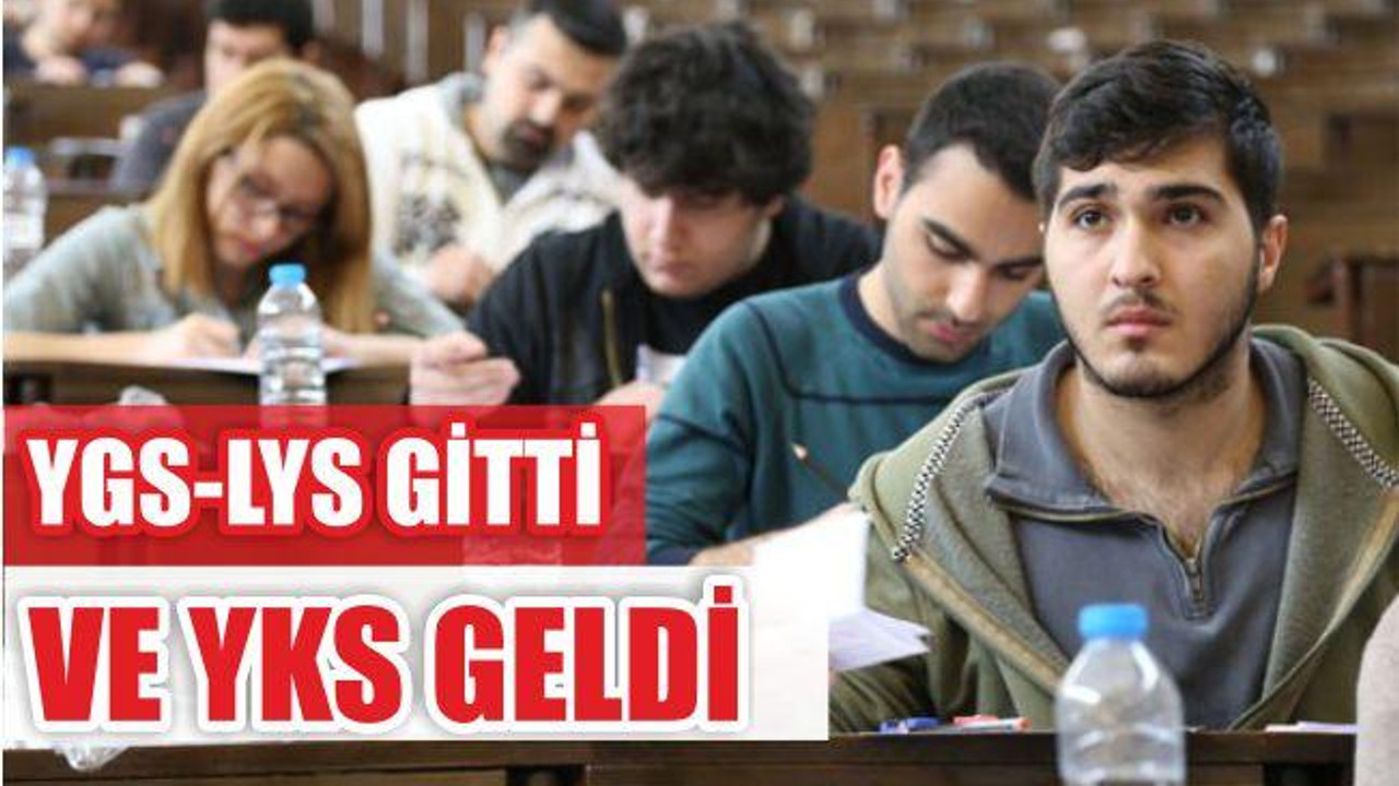 LYS YGS GİTTİ YKS GELDİ