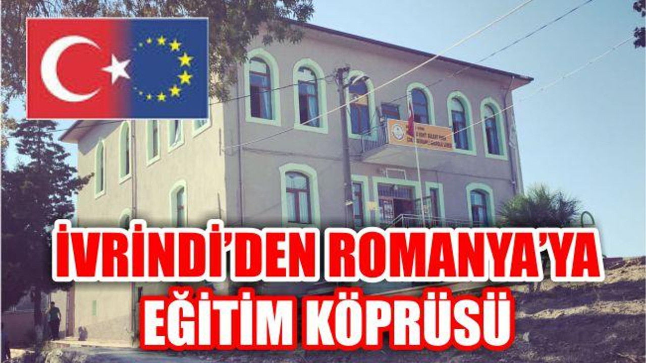 İVRİNDİ’DEN ROMANYA’YA EĞİTİM KÖPRÜSÜ