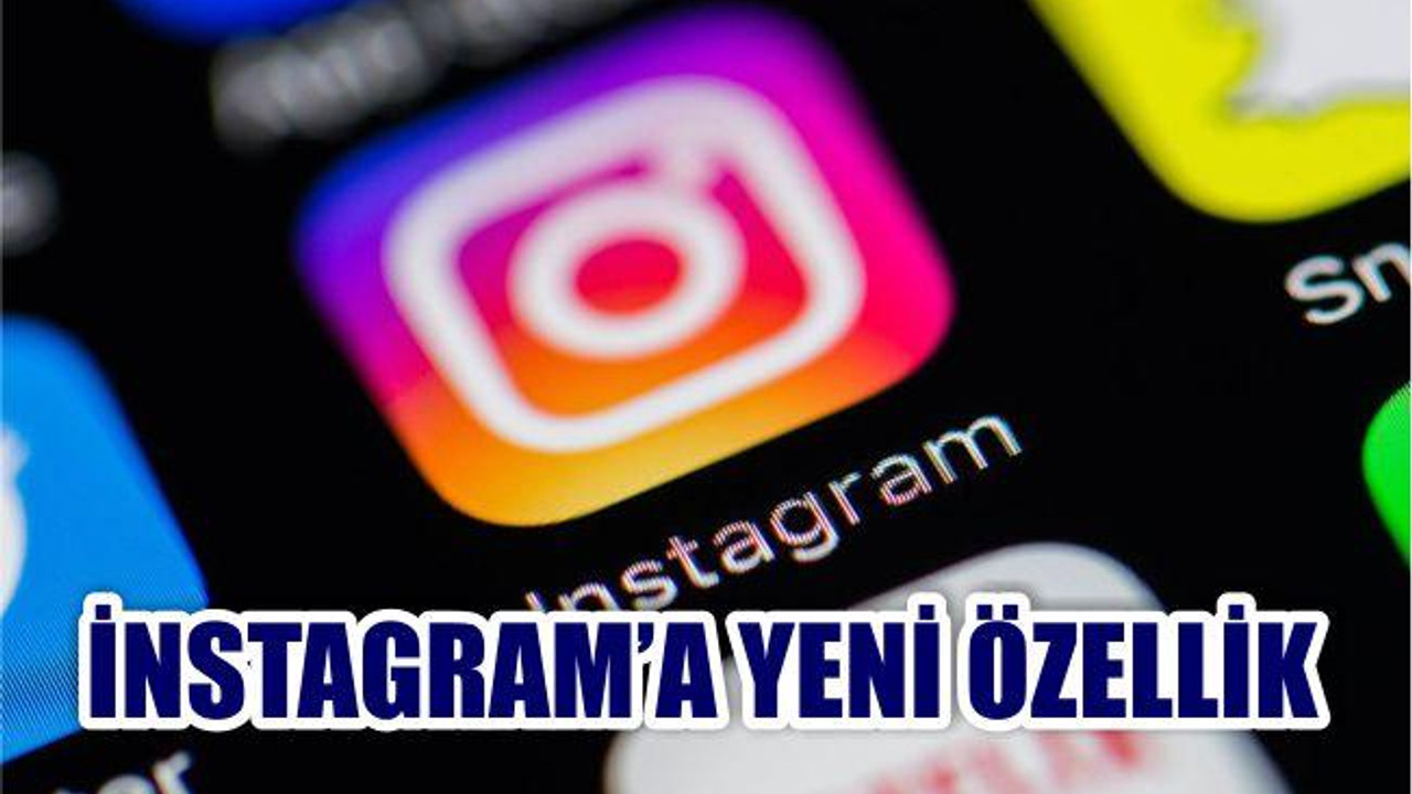 Instagram'a yeni özellikler kapıda!