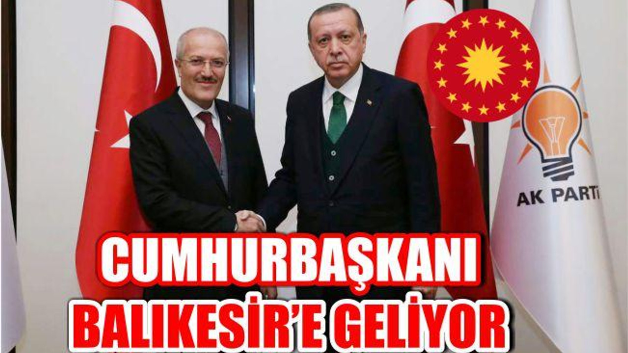 'CUMHURBAŞKANI BALIKESİR'İ ÖNEMSİYOR'