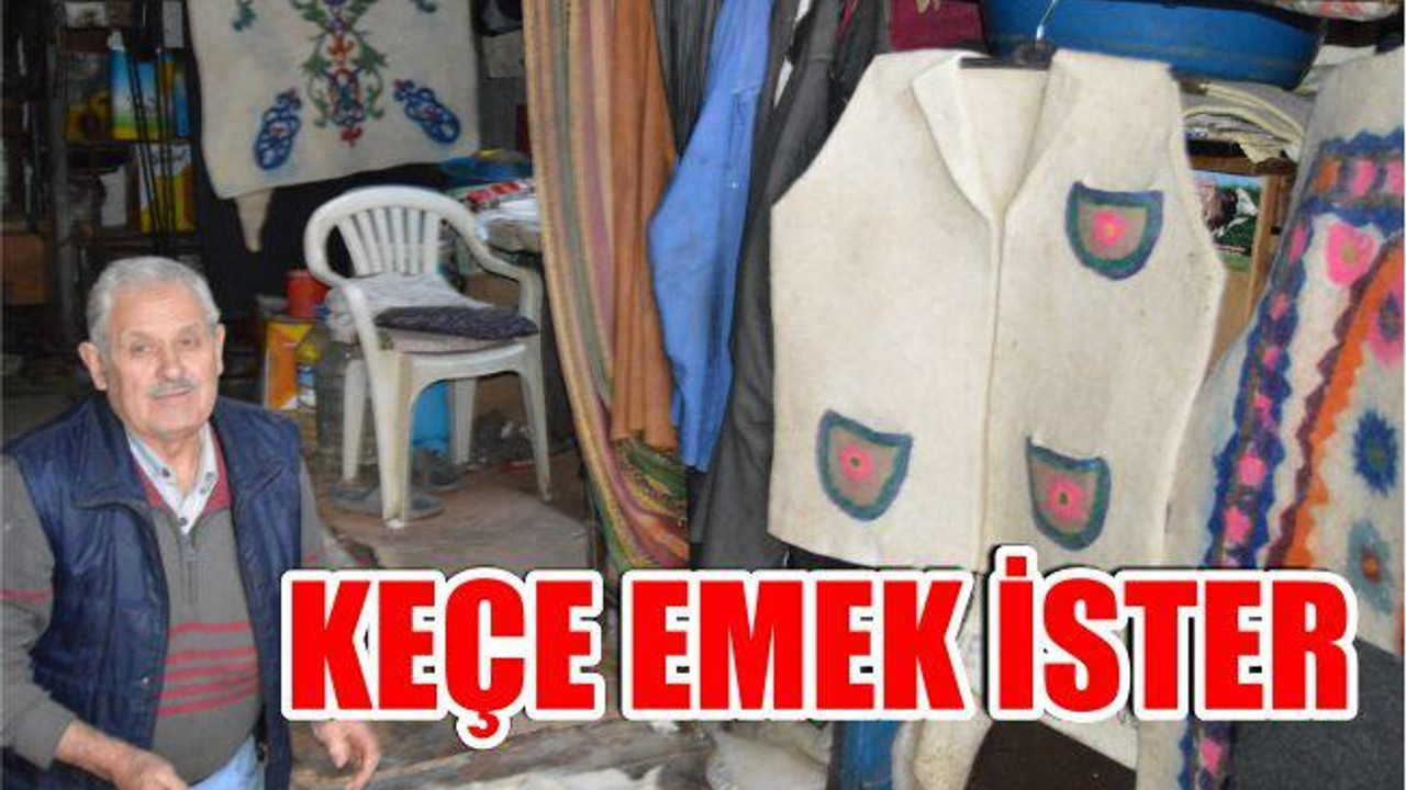 “Keçe emek ister”