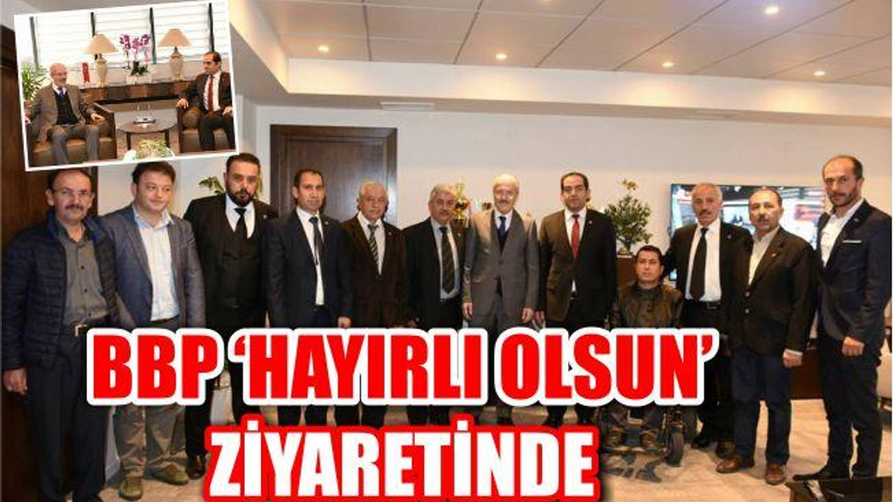 BBP'DEN KAFAOĞLU'NA HAYIRLI OLSUN ZİYARETİ