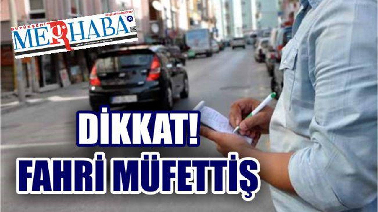 Dikkat! Fahri Trafik Müfettişi
