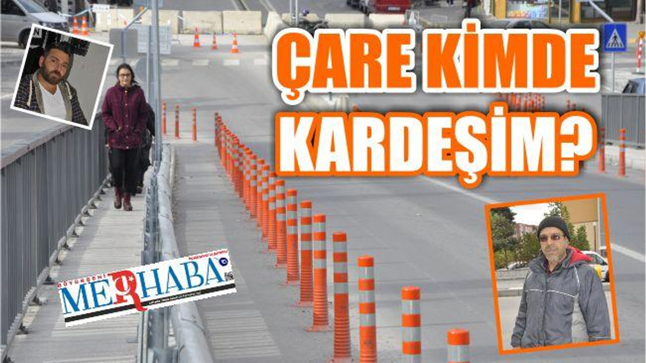 ÇARE KİMDE KARDEŞİM?