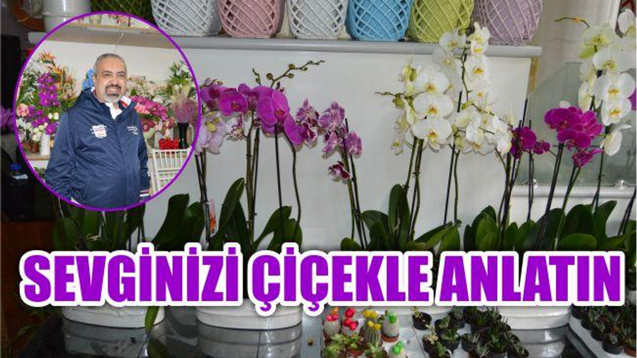 “Sevginizi Çiçekle Anlatın”