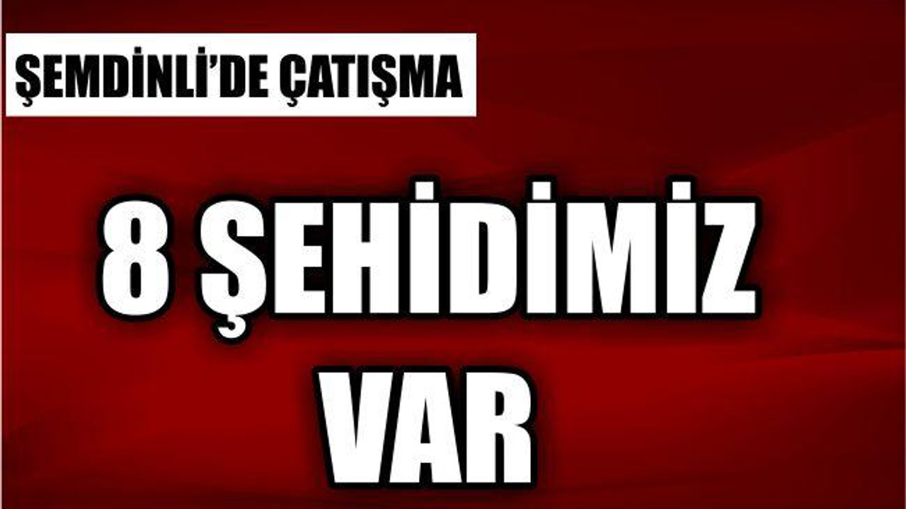 Şemdinli’deki Çatışmada Şehit Sayısı 8