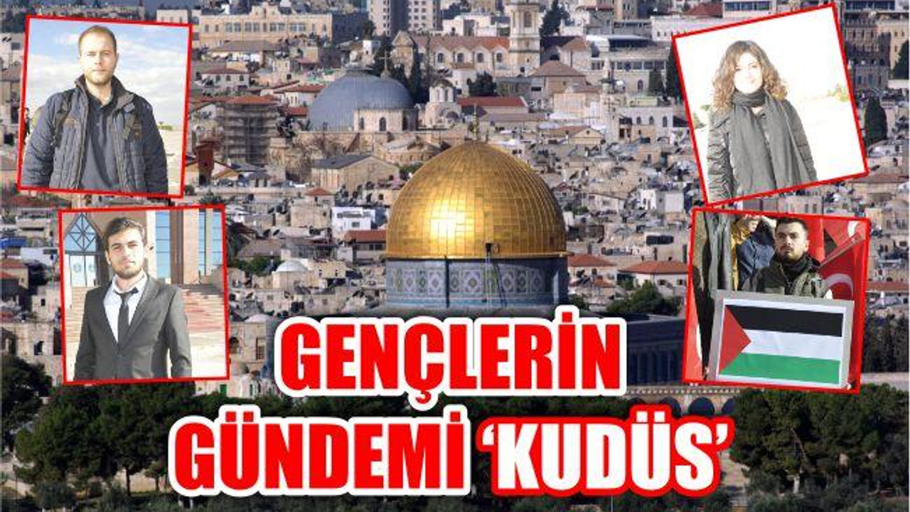 GENÇLERİN GÜNDEMİNDE ‘KUDÜS’ VAR