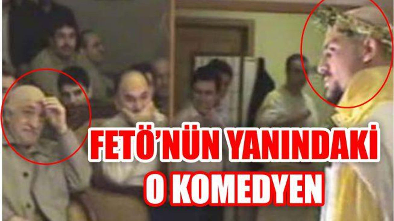 FETÖ'NÜN YANINDAKİ O KOMEDYEN!