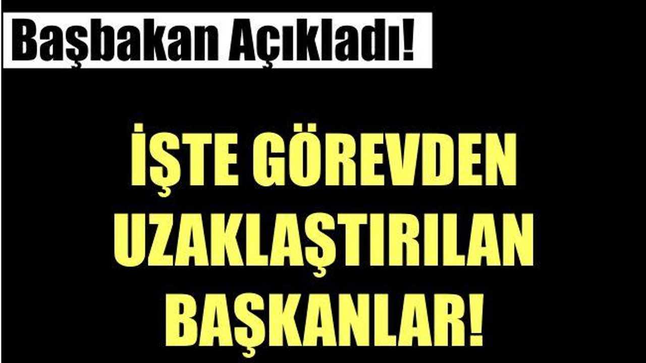 GÖREVDEN UZAKLAŞTIRILDILAR
