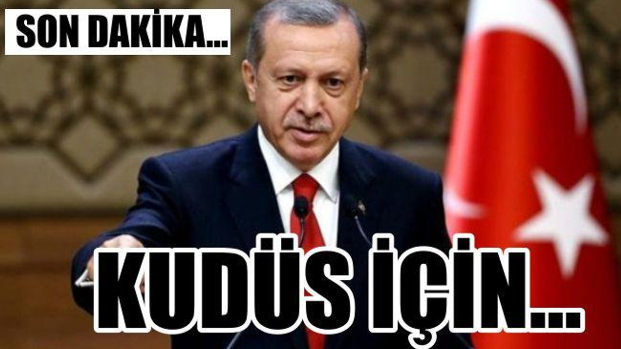 ERDOĞAN KUDÜS İÇİN …