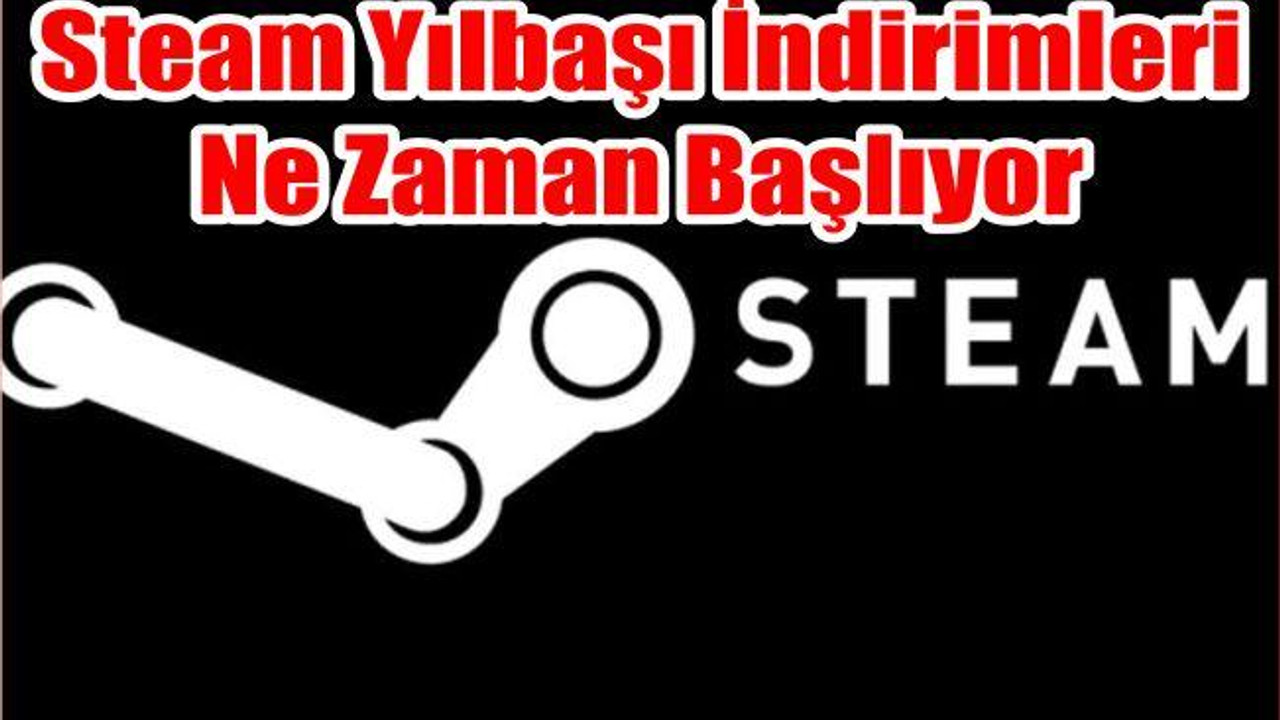 Steam Yılbaşı İndirimleri Ne Zaman Başlıyor, Son Gün Ne Zaman? 2018 Steam Kış İndirimleri Tarihi...