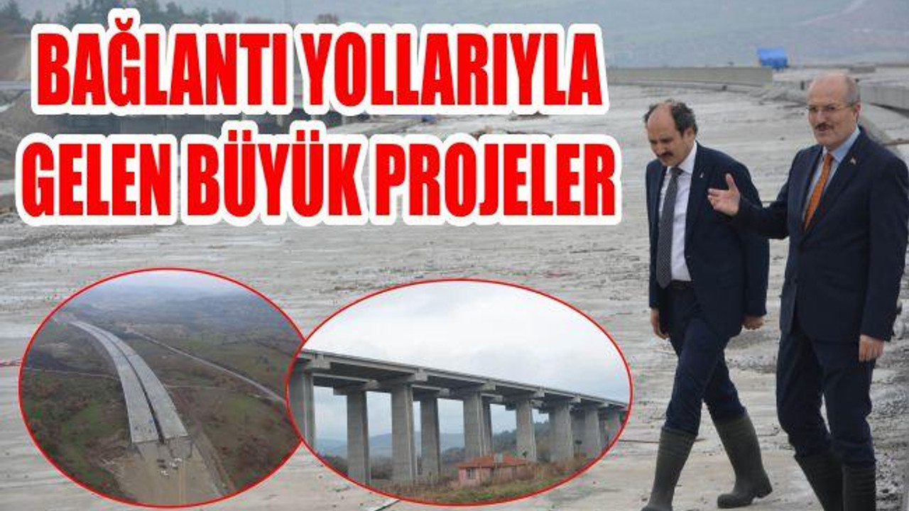 BAĞLANTI YOLLARIYLA GELEN BÜYÜK PROJELER