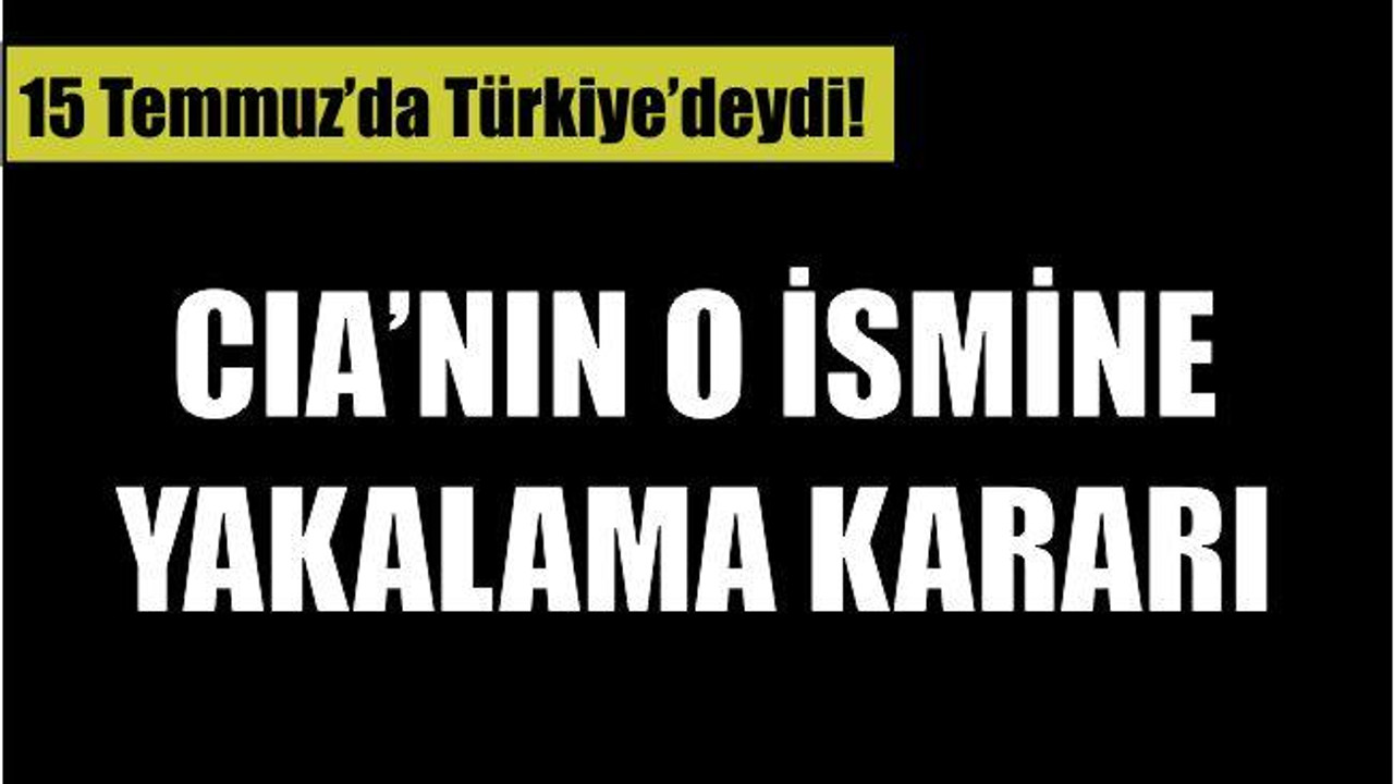 HAKKINDA YAKALAMA KARARI ÇIKARILDI