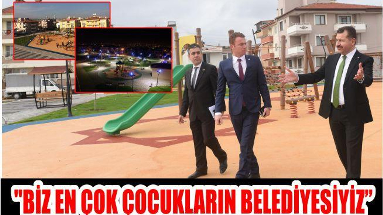 "BİZ EN ÇOK ÇOCUKLARIN BELEDİYESİYİZ"