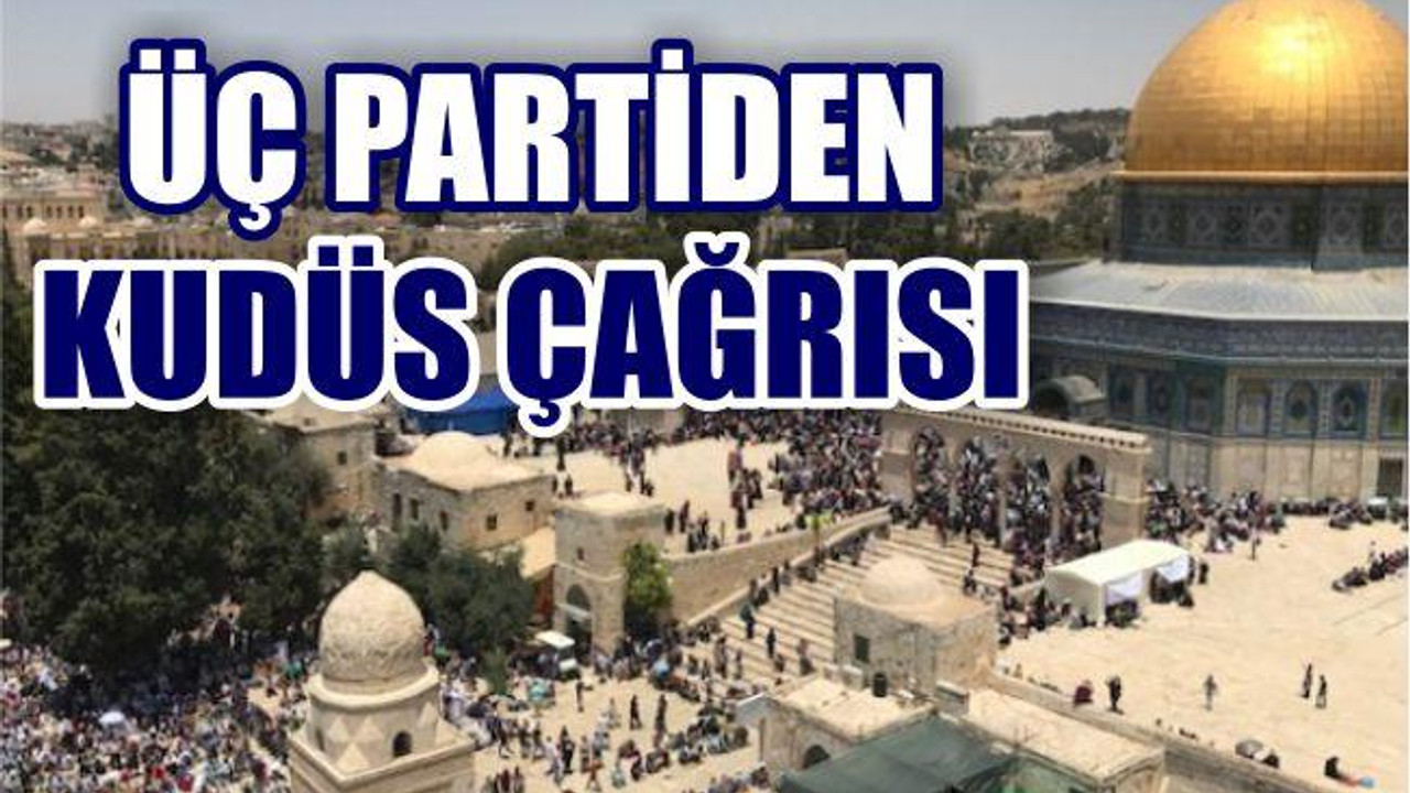 Üç Partiden Kudüs Çağrısı