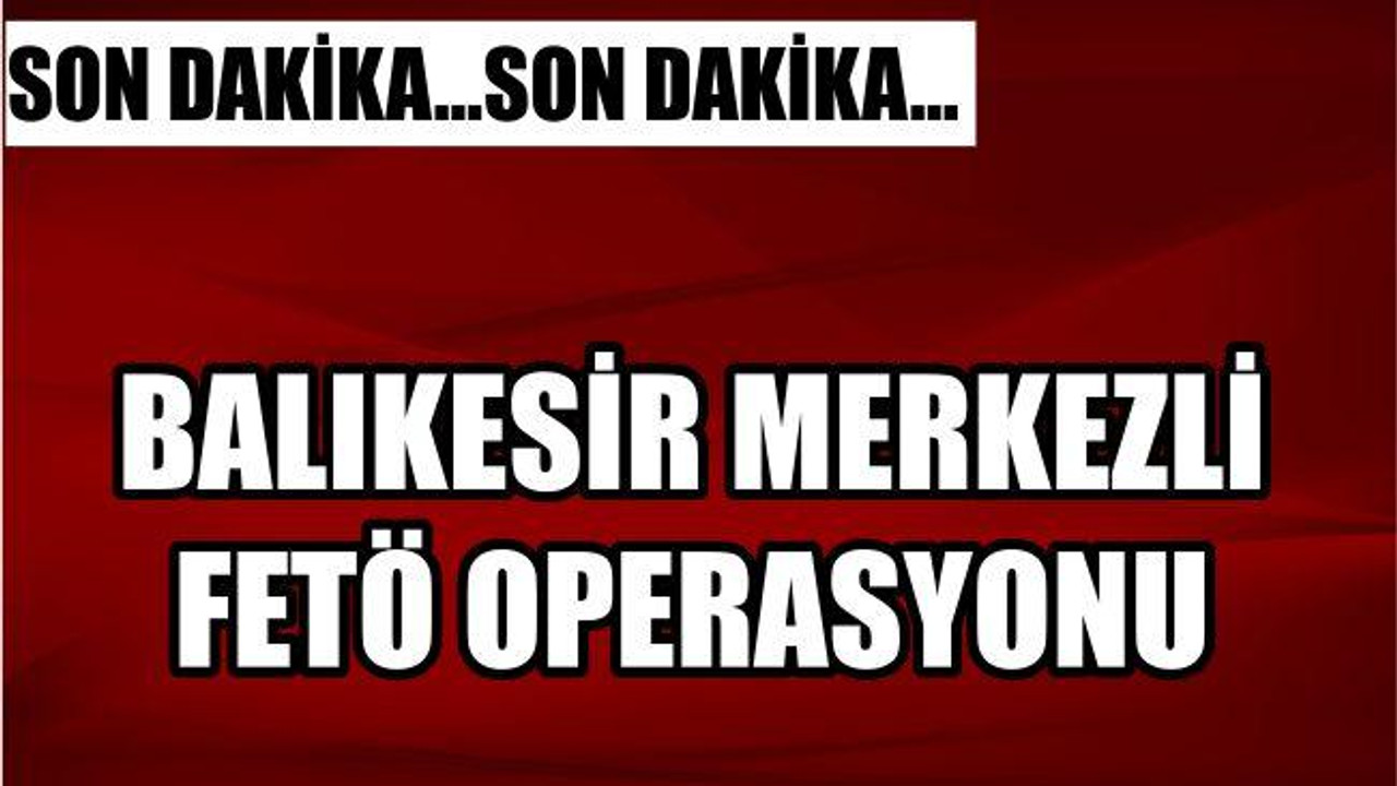 BÜYÜK FETÖ OPERASYONU