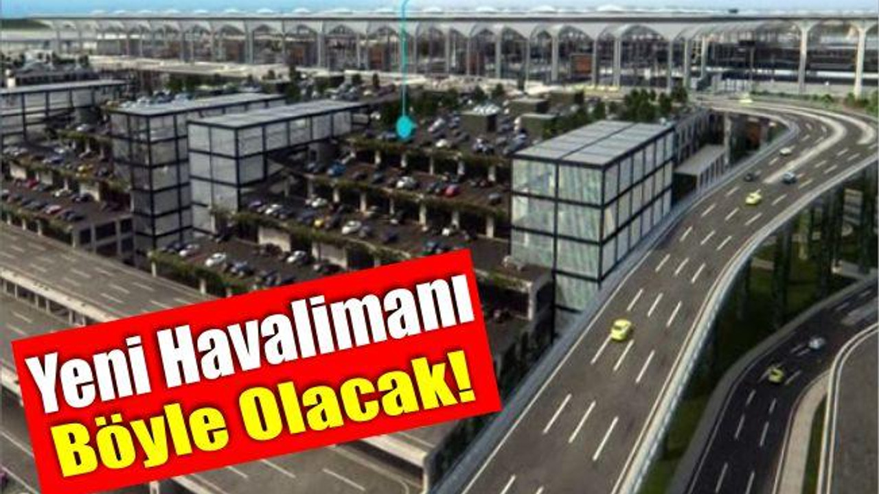 Yeni Havalimanı Böyle Olacak