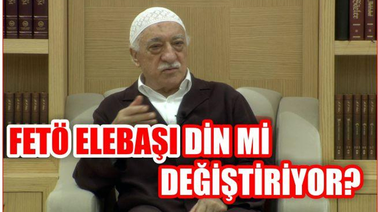 TERÖRİSTBAŞI GÜLEN DİN Mİ DEĞİŞTİRİYOR?