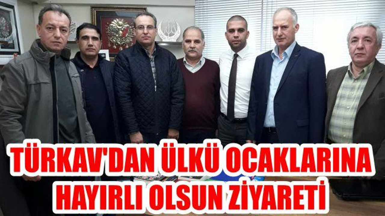 TÜRKAV’DAN ÜLKÜ OCAKLARINA HAYIRLI OLSUN ZİYARETİ