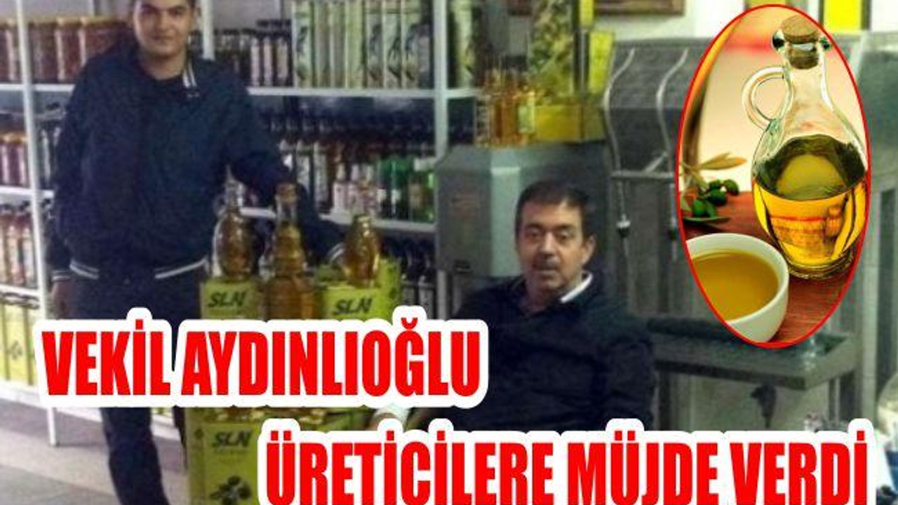 VEKİL AYDINLIOĞLU ÜRETİCİLERE MÜJDE VERDİ