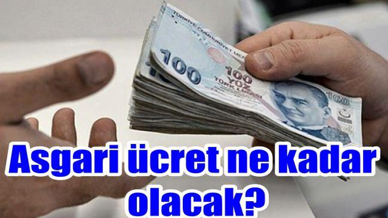 Asgari ücret ne kadar olacak?