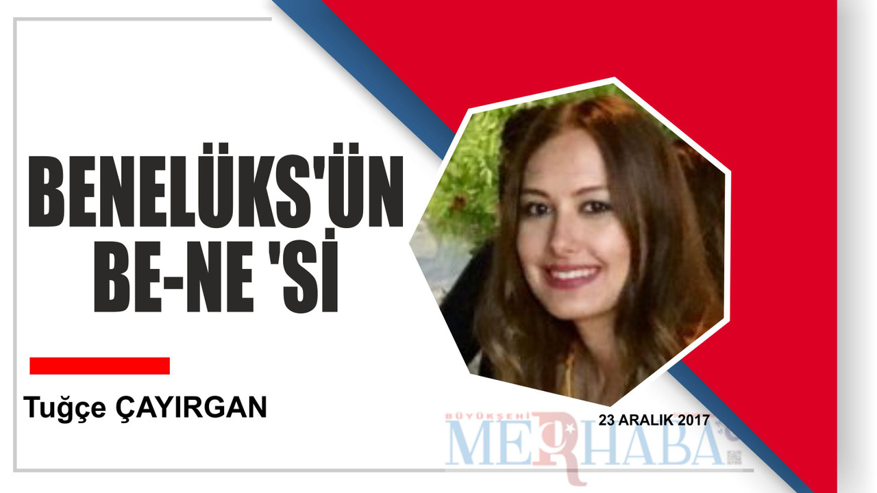BENELÜKS’ÜN BE-NE ’Sİ