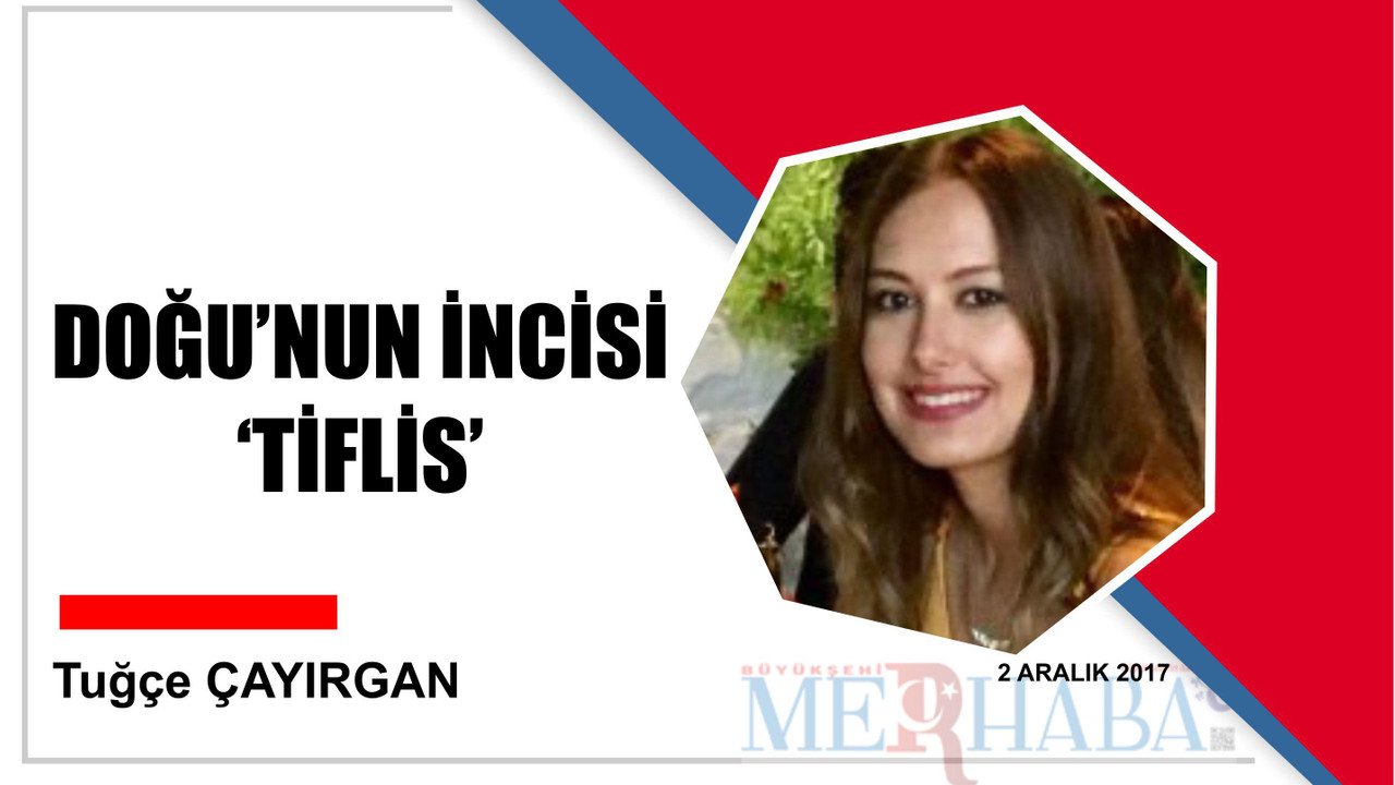 DOĞU’NUN İNCİSİ 'TİFLİS'