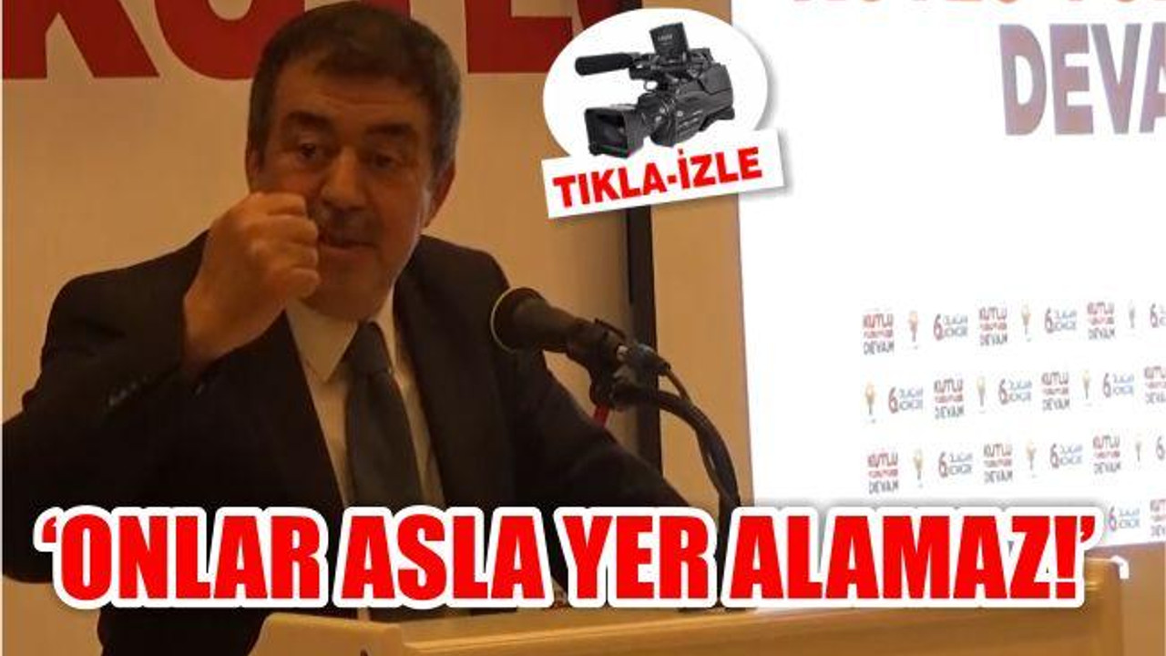 'ONLAR ASLA PARTİDE YER ALAMAZ!'