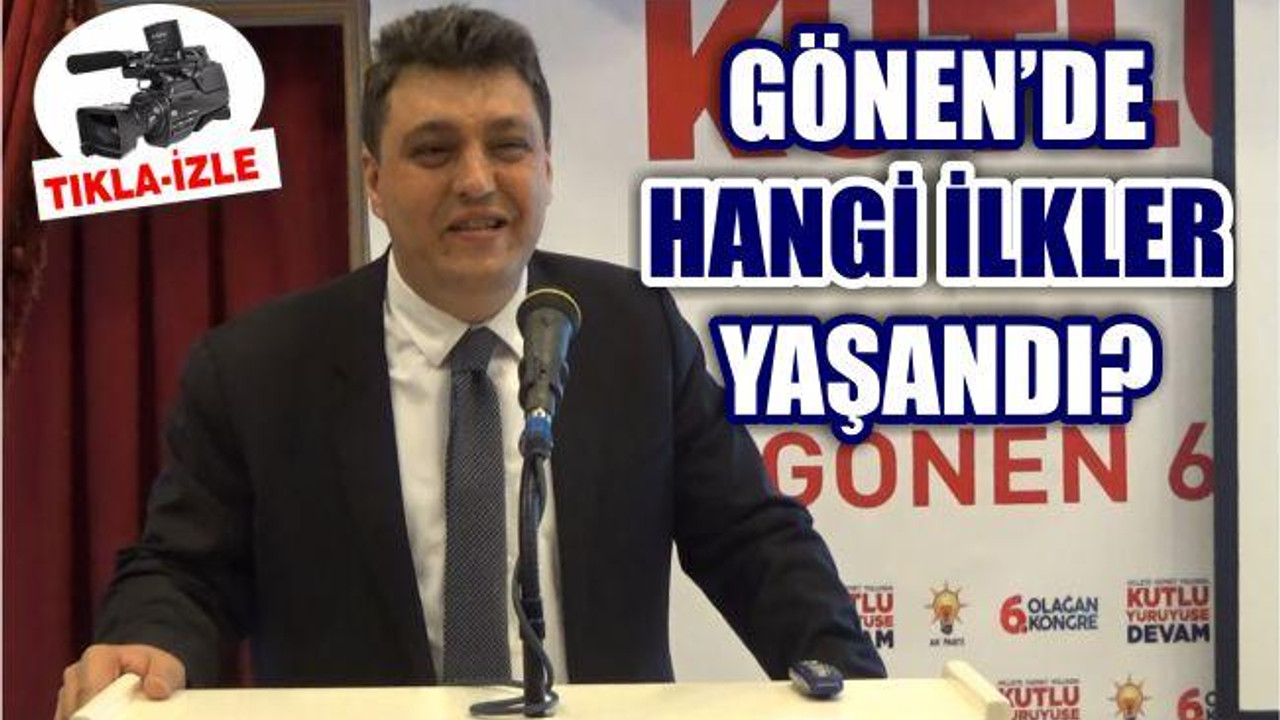 GÖNEN'DE HANGİ İLKLER GERÇEKLEŞTİ?
