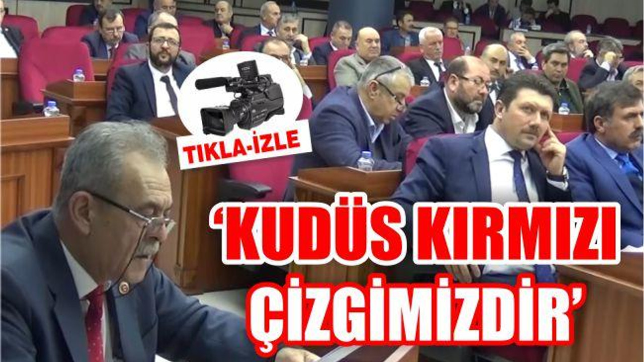 'KUDÜS KIRMIZI ÇİZGİMİZDİR'