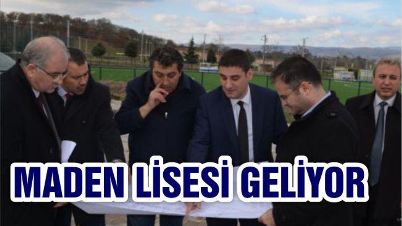 MADEN LİSESİ KURULUYOR
