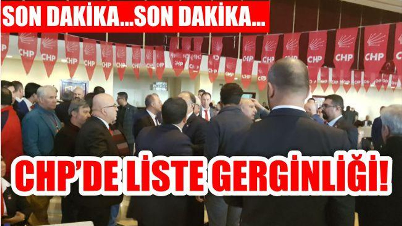 CHP'DE LİSTE GERGİNLİĞİ